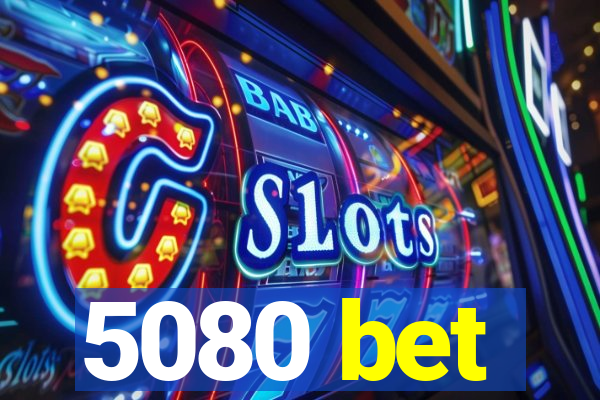 5080 bet